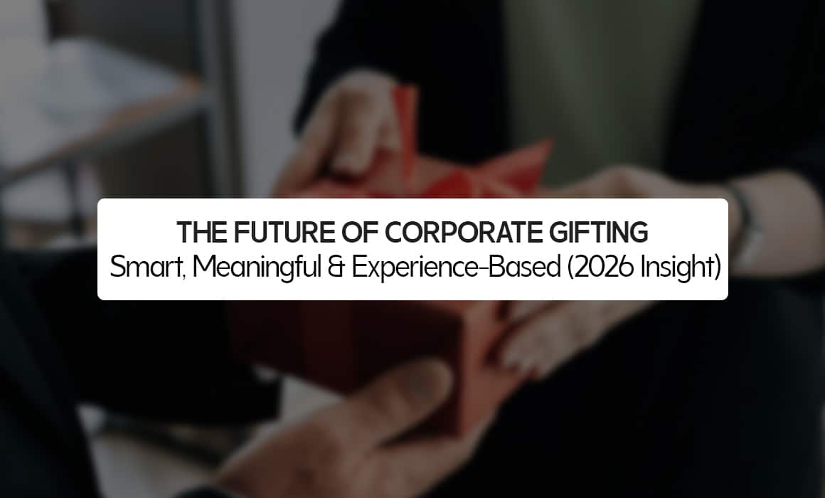 The Future of Corporate Gifting: Smart, Meaningful & Experience-Based