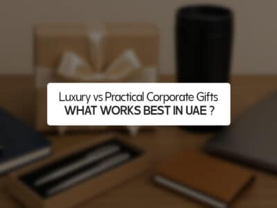 Luxury vs Practical Corporate Gifts: What Works Best in UAE?