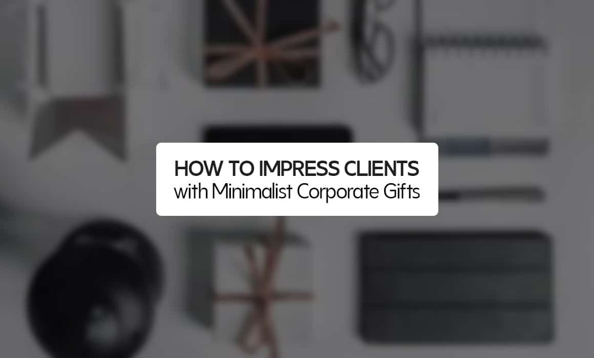 How to Impress Clients with Minimalist Corporate Gifts