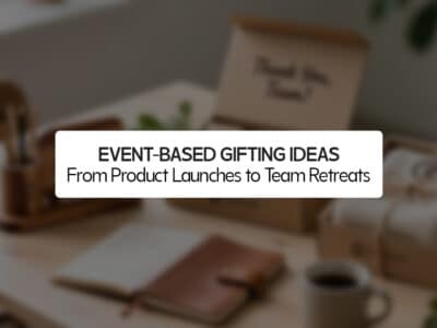 Event-Based Gifting Ideas: From Product Launches to Team Retreats