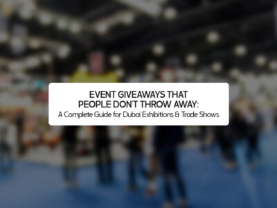 Event Giveaways That People Don’t Throw Away: A Complete Guide for Dubai Exhibitions & Trade Shows