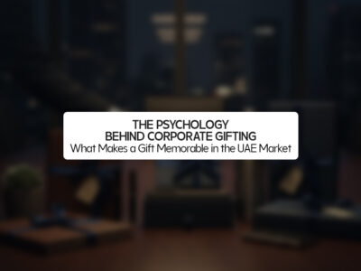 The Psychology Behind Corporate Gifting: What Makes a Gift Memorable in the UAE Market