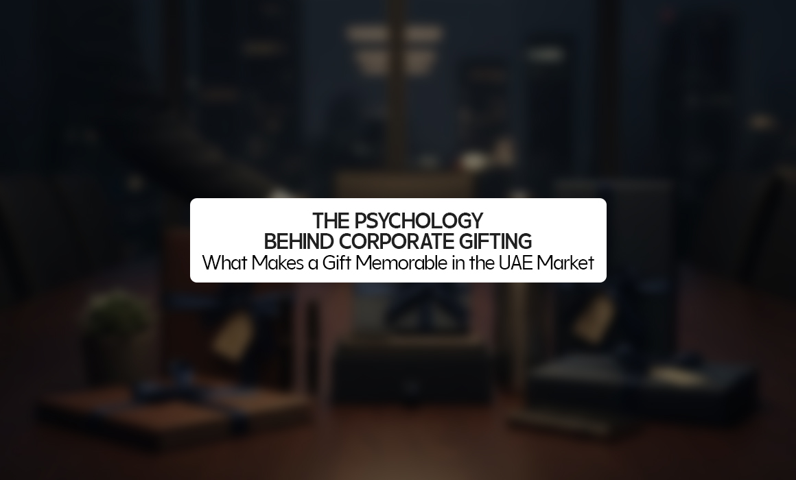 The Psychology Behind Corporate Gifting: What Makes a Gift Memorable in the UAE Market