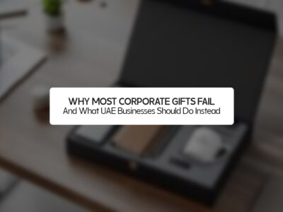 Why Most Corporate Gifts Fail — And What UAE Businesses Should Do Instead