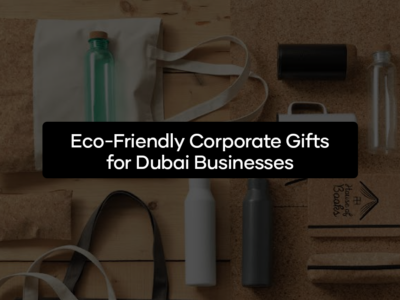 Eco-Friendly Corporate Gifts for Dubai Businesses