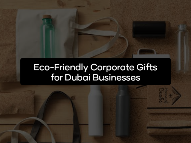 Eco-Friendly Corporate Gifts for Dubai Businesses