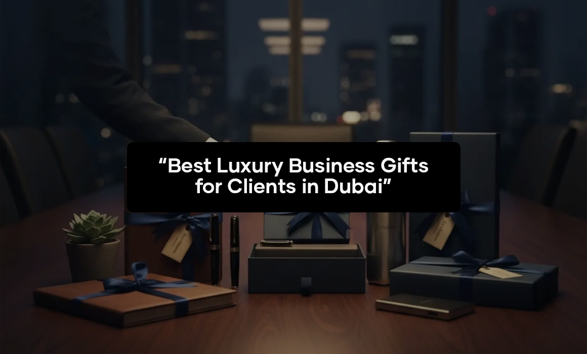 Best Luxury Business Gifts for Clients in Dubai