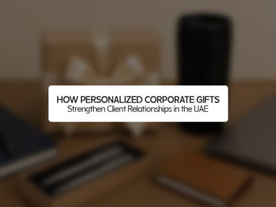 How Personalized Corporate Gifts Strengthen Client Relationships in the UAE