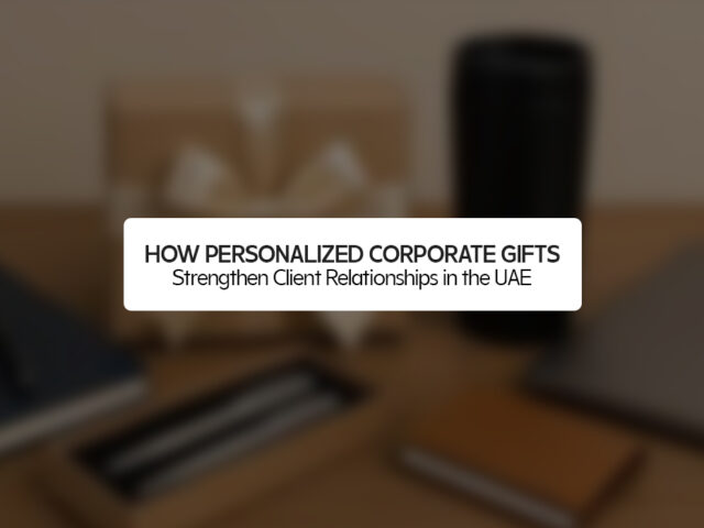How Personalized Corporate Gifts Strengthen Client Relationships in the UAE