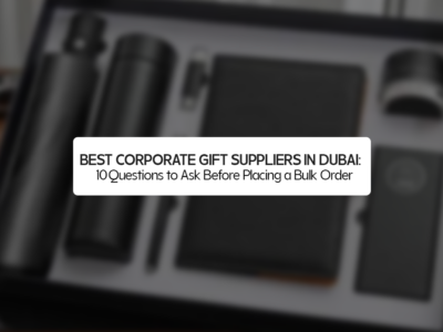 Best Corporate Gift Suppliers in Dubai: 10 Questions to Ask Before Placing a Bulk Order