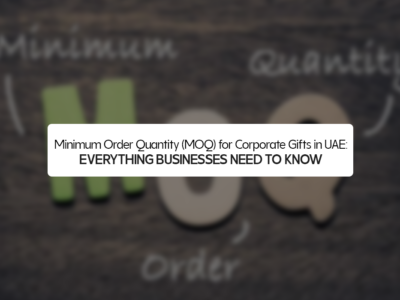 Minimum Order Quantity (MOQ) for Corporate Gifts in UAE: Everything Businesses Need to Know