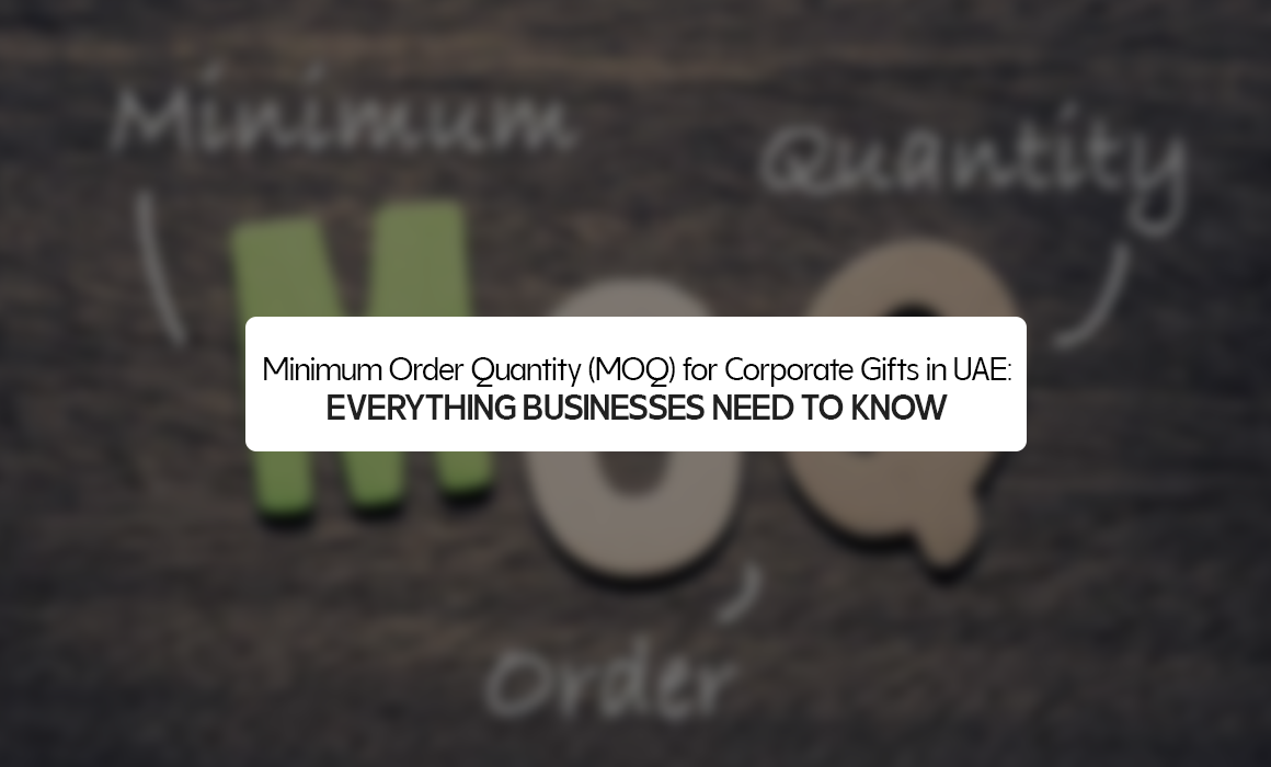 Minimum Order Quantity (MOQ) for Corporate Gifts in UAE: Everything Businesses Need to Know