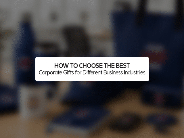 How to Choose the Best Corporate Gifts for Different Business Industries