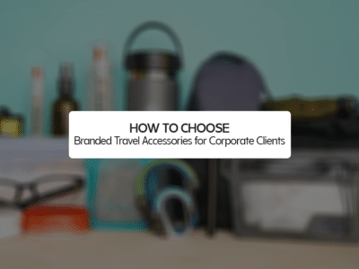 How to Choose Branded Travel Accessories for Corporate Clients