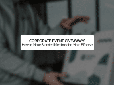 Corporate Event Giveaways: How to Make Branded Merchandise More Effective