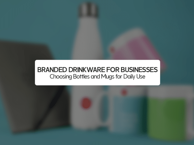 Branded Drinkware for Businesses: Choosing Bottles and Mugs for Daily Use