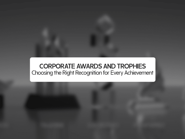 Corporate Awards and Trophies: Choosing the Right Recognition for Every Achievement