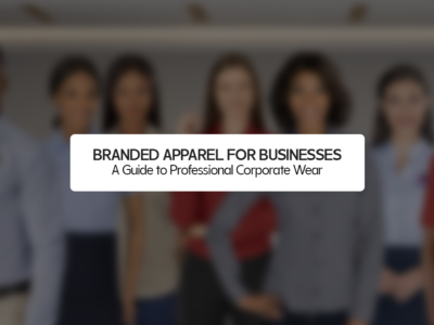 Branded Apparel for Businesses: A Guide to Professional Corporate Wear